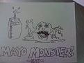 My representation of a "Mayo Monster." I purposely intended it to look a bit like Jabba the Hut.